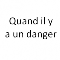 Quand il y a un danger