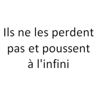 Ils ne les perdent pas et poussent à l'infini