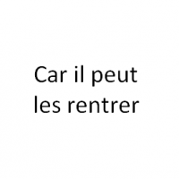 Car il peut les rentrer